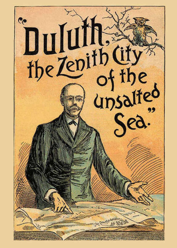 In 1868 Dr. Thomas Foster—who produced Duluth’s first paper, the Minnesotian —gave a grand oration, during which he called Duluth the “Zenith City of the Unsalted Seas” and outlined the future of Duluth as the “Chicago of Lake Superior.”
-- Zenith