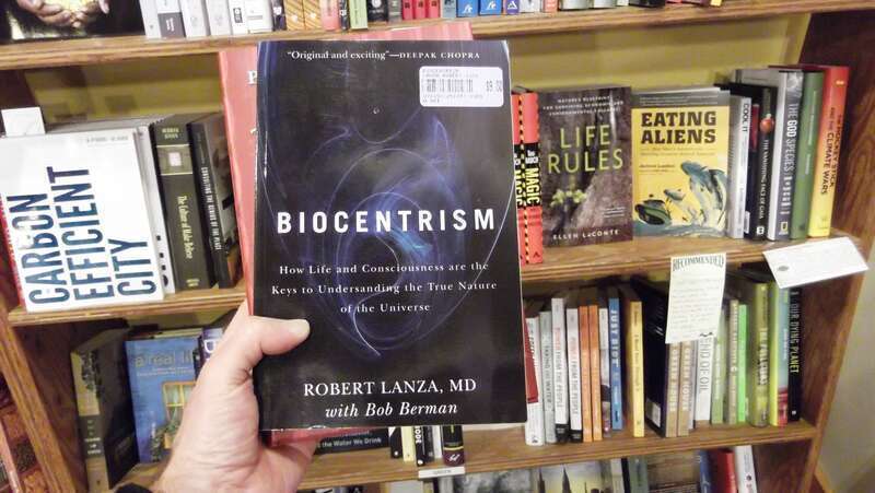 Biocentrism: How Life and Consciousness are the Keys to Understanding the True Nature of the Universe by Robert Lanza and Bob Berman 
Village Books is a very fine bookshop in the Fairhaven district of Bellingham, Washington.

s010113 045